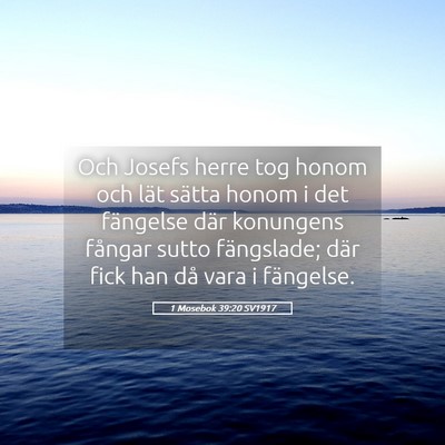 Picture 05 - 1 Mosebok 39:20 SV1917 - Och Josefs herre tog honom och lät sätta honom - Bible Verse Picture