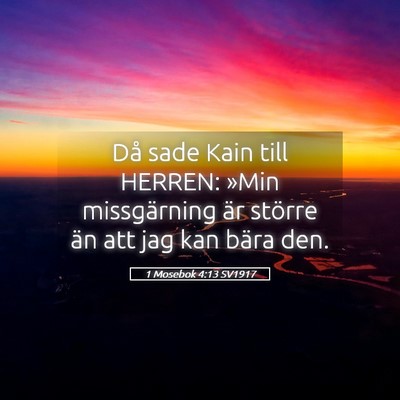 Picture 05 - 1 Mosebok 4:13 SV1917 - Då sade Kain till HERREN: »Min missgärning är - Bible Verse Picture