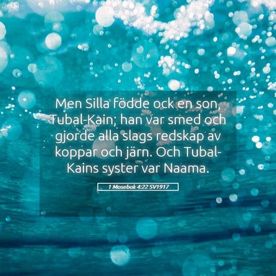 Picture 05 - 1 Mosebok 4:22 SV1917 - Men Silla födde ock en son, Tubal-Kain; han var - Bible Verse Picture