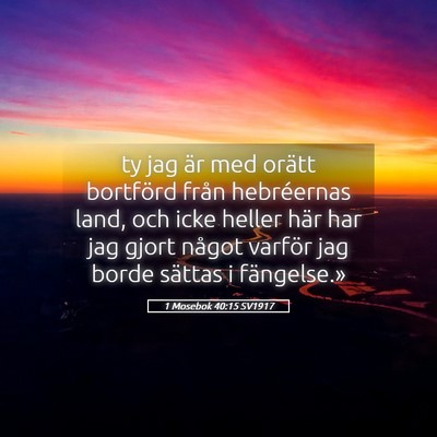 Picture 05 - 1 Mosebok 40:15 SV1917 - ty jag är med orätt bortförd från hebréernas - Bible Verse Picture