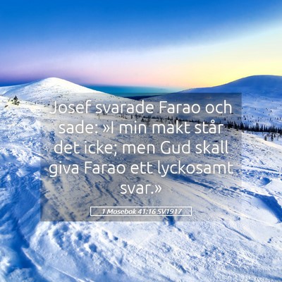 Picture 05 - 1 Mosebok 41:16 SV1917 - Josef svarade Farao och sade: »I min makt står - Bible Verse Picture