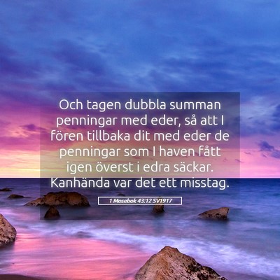 Picture 05 - 1 Mosebok 43:12 SV1917 - Och tagen dubbla summan penningar med eder, så - Bible Verse Picture