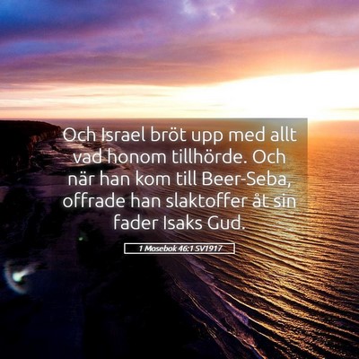 Picture 05 - 1 Mosebok 46:1 SV1917 - Och Israel bröt upp med allt vad honom - Bible Verse Picture