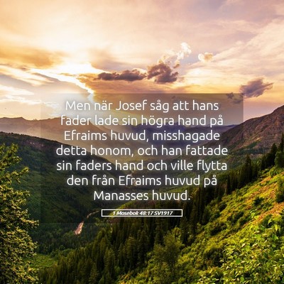 Picture 05 - 1 Mosebok 48:17 SV1917 - Men när Josef såg att hans fader lade sin - Bible Verse Picture