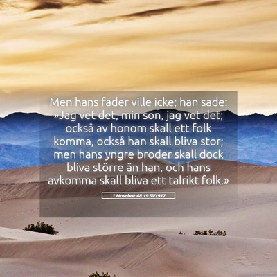 Picture 05 - 1 Mosebok 48:19 SV1917 - Men hans fader ville icke; han sade: »Jag vet - Bible Verse Picture