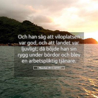 Picture 05 - 1 Mosebok 49:15 SV1917 - Och han såg att viloplatsen var god, och att - Bible Verse Picture