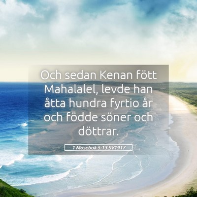 Picture 05 - 1 Mosebok 5:13 SV1917 - Och sedan Kenan fött Mahalalel, levde han åtta - Bible Verse Picture