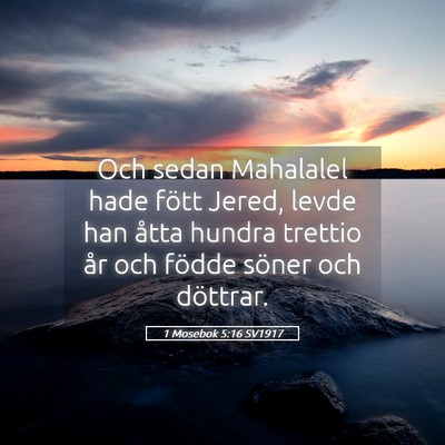 Picture 05 - 1 Mosebok 5:16 SV1917 - Och sedan Mahalalel hade fött Jered, levde han - Bible Verse Picture