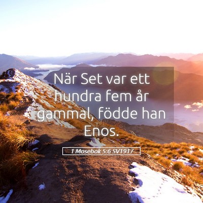 Picture 05 - 1 Mosebok 5:6 SV1917 - När Set var ett hundra fem år gammal, födde - Bible Verse Picture