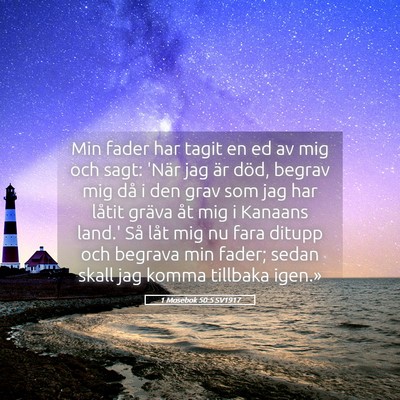 Picture 05 - 1 Mosebok 50:5 SV1917 - Min fader har tagit en ed av mig och sagt: 'När - Bible Verse Picture