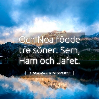 Picture 05 - 1 Mosebok 6:10 SV1917 - Och Noa födde tre söner: Sem, Ham och - Bible Verse Picture