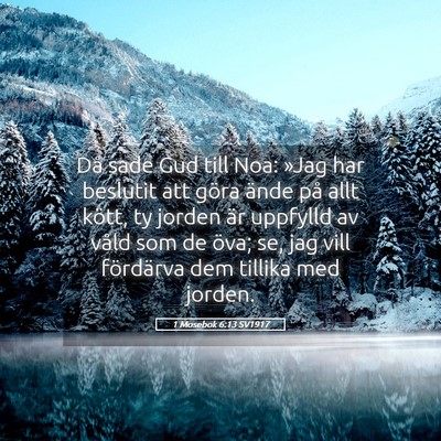 Picture 05 - 1 Mosebok 6:13 SV1917 - Då sade Gud till Noa: »Jag har beslutit att - Bible Verse Picture