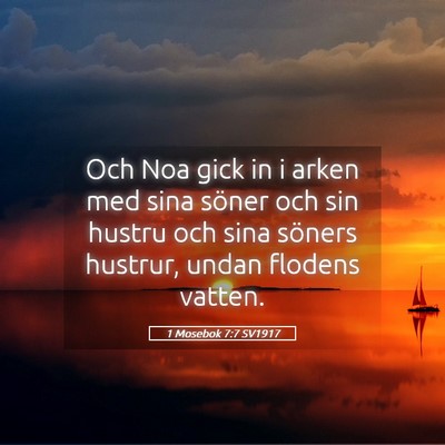 Picture 05 - 1 Mosebok 7:7 SV1917 - Och Noa gick in i arken med sina söner och sin - Bible Verse Picture