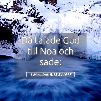 Picture 05 - 1 Mosebok 8:15 SV1917 - Då talade Gud till Noa och - Bible Verse Picture