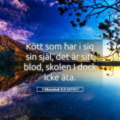 Picture 05 - 1 Mosebok 9:4 SV1917 - Kött som har i sig sin själ, det är sitt blod, - Bible Verse Picture