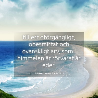Picture 05 - 1 Petrusbrevet 1:4 SV1917 - till ett oförgängligt, obesmittat och - Bible Verse Picture
