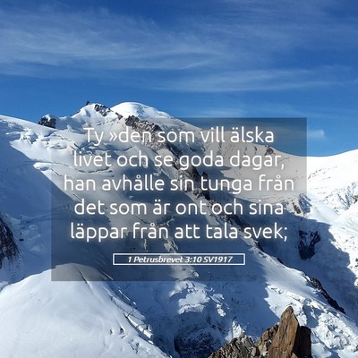 Picture 05 - 1 Petrusbrevet 3:10 SV1917 - Ty »den som vill älska livet och se goda dagar, - Bible Verse Picture
