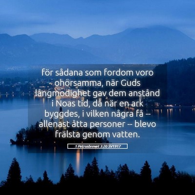 Picture 05 - 1 Petrusbrevet 3:20 SV1917 - för sådana som fordom voro ohörsamma, när - Bible Verse Picture