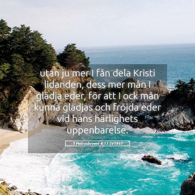 Picture 05 - 1 Petrusbrevet 4:13 SV1917 - utan ju mer I fån dela Kristi lidanden, dess mer - Bible Verse Picture