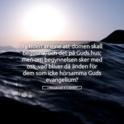 Picture 05 - 1 Petrusbrevet 4:17 SV1917 - Ty tiden är inne att domen skall begynna, och - Bible Verse Picture