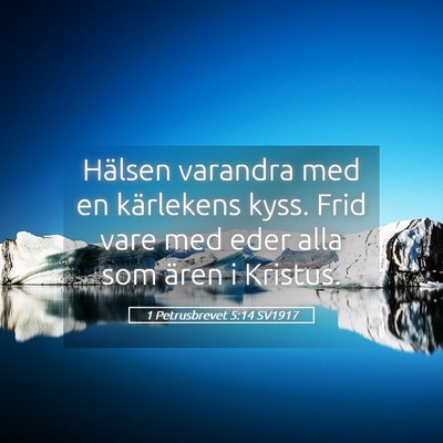 Picture 05 - 1 Petrusbrevet 5:14 SV1917 - Hälsen varandra med en kärlekens kyss. Frid - Bible Verse Picture