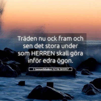 Picture 05 - 1 Samuelsboken 12:16 SV1917 - Träden nu ock fram och sen det stora under som - Bible Verse Picture
