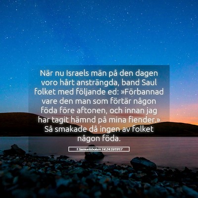 Picture 05 - 1 Samuelsboken 14:24 SV1917 - När nu Israels män på den dagen voro hårt - Bible Verse Picture