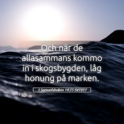 Picture 05 - 1 Samuelsboken 14:25 SV1917 - Och när de allasammans kommo in i skogsbygden, - Bible Verse Picture