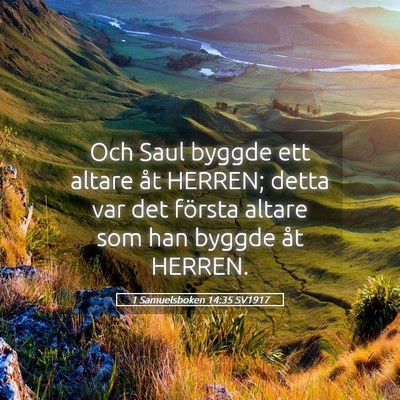 Picture 05 - 1 Samuelsboken 14:35 SV1917 - Och Saul byggde ett altare åt HERREN; detta var - Bible Verse Picture