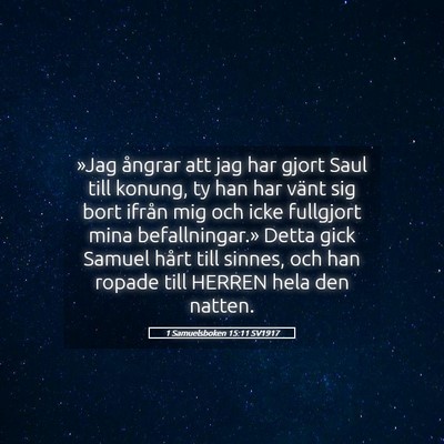 Picture 05 - 1 Samuelsboken 15:11 SV1917 - »Jag ångrar att jag har gjort Saul till konung, - Bible Verse Picture