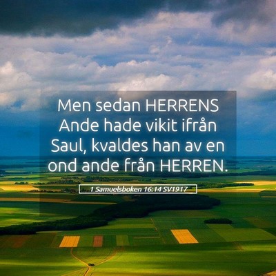 Picture 05 - 1 Samuelsboken 16:14 SV1917 - Men sedan HERRENS Ande hade vikit ifrån Saul, - Bible Verse Picture