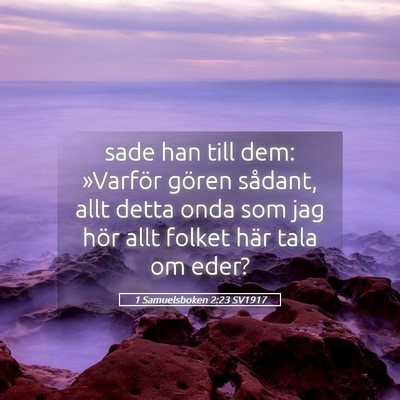 Picture 05 - 1 Samuelsboken 2:23 SV1917 - sade han till dem: »Varför gören sådant, allt - Bible Verse Picture