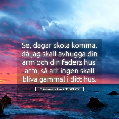 Picture 05 - 1 Samuelsboken 2:31 SV1917 - Se, dagar skola komma, då jag skall avhugga din - Bible Verse Picture