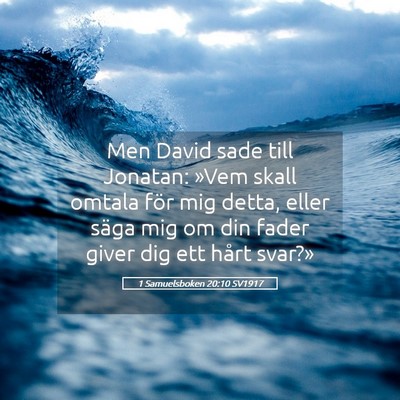 Picture 05 - 1 Samuelsboken 20:10 SV1917 - Men David sade till Jonatan: »Vem skall omtala - Bible Verse Picture