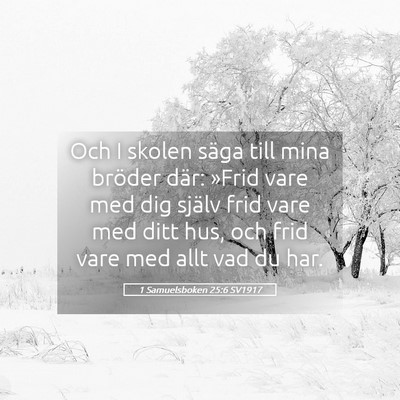 Picture 05 - 1 Samuelsboken 25:6 SV1917 - Och I skolen säga till mina bröder där: »Frid - Bible Verse Picture