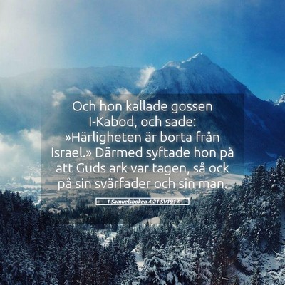 Picture 05 - 1 Samuelsboken 4:21 SV1917 - Och hon kallade gossen I-Kabod, och sade: - Bible Verse Picture