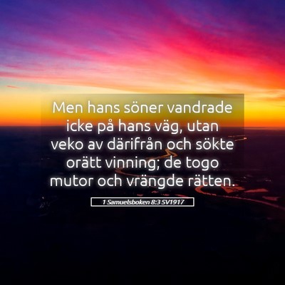 Picture 05 - 1 Samuelsboken 8:3 SV1917 - Men hans söner vandrade icke på hans väg, utan - Bible Verse Picture
