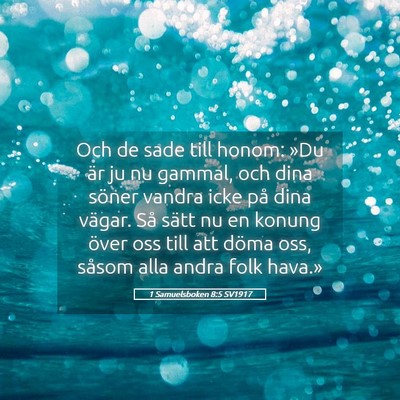 Picture 05 - 1 Samuelsboken 8:5 SV1917 - Och de sade till honom: »Du är ju nu gammal, - Bible Verse Picture