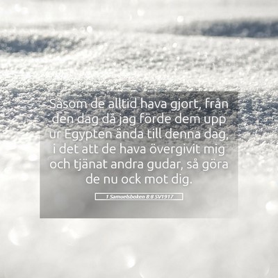 Picture 05 - 1 Samuelsboken 8:8 SV1917 - Såsom de alltid hava gjort, från den dag då - Bible Verse Picture