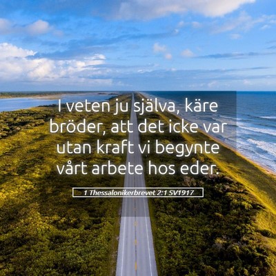 Picture 05 - 1 Thessalonikerbrevet 2:1 SV1917 - I veten ju själva, käre bröder, att det icke - Bible Verse Picture