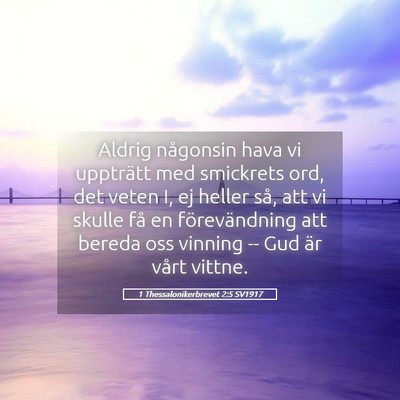 Picture 05 - 1 Thessalonikerbrevet 2:5 SV1917 - Aldrig någonsin hava vi uppträtt med smickrets - Bible Verse Picture