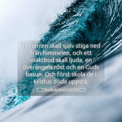 Picture 05 - 1 Thessalonikerbrevet 4:16 SV1917 - Ty Herren skall själv stiga ned från himmelen, - Bible Verse Picture