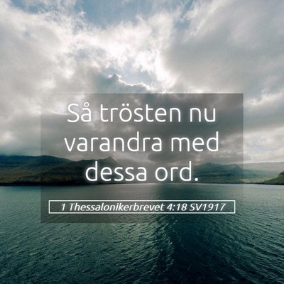 Picture 05 - 1 Thessalonikerbrevet 4:18 SV1917 - Så trösten nu varandra med dessa - Bible Verse Picture