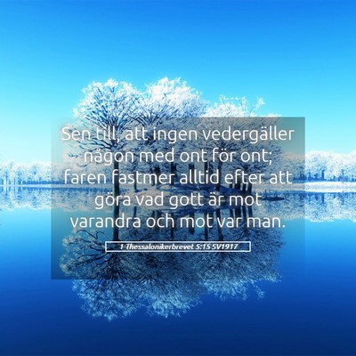 Picture 05 - 1 Thessalonikerbrevet 5:15 SV1917 - Sen till, att ingen vedergäller någon med ont - Bible Verse Picture