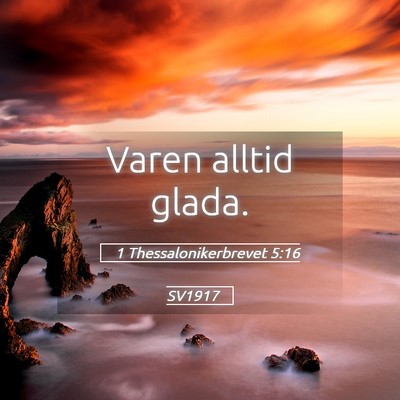 Picture 05 - 1 Thessalonikerbrevet 5:16 SV1917 - Varen alltid - Bible Verse Picture