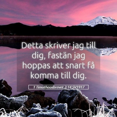 Picture 05 - 1 Timotheosbrevet 3:14 SV1917 - Detta skriver jag till dig, fastän jag hoppas - Bible Verse Picture