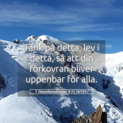 Picture 05 - 1 Timotheosbrevet 4:15 SV1917 - Tänk på detta, lev i detta, så att din - Bible Verse Picture