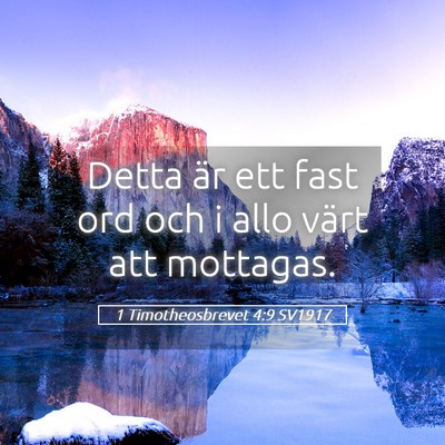 Picture 05 - 1 Timotheosbrevet 4:9 SV1917 - Detta är ett fast ord och i allo värt att - Bible Verse Picture