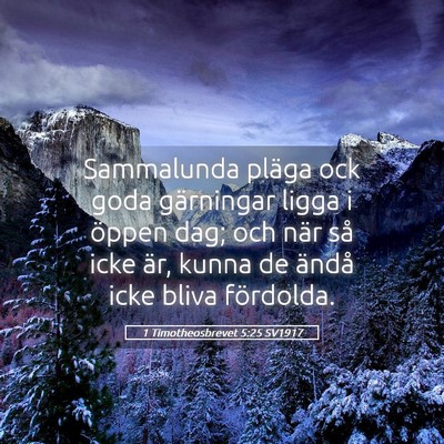 Picture 05 - 1 Timotheosbrevet 5:25 SV1917 - Sammalunda pläga ock goda gärningar ligga i - Bible Verse Picture