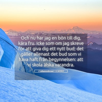 Picture 05 - 2 Johannesbrevet 1:5 SV1917 - Och nu har jag en bön till dig, kära fru. Icke - Bible Verse Picture